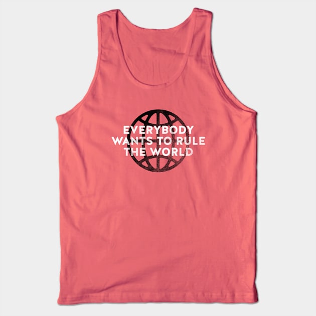 Everybody Wants to Rule The World Tank Top by daparacami